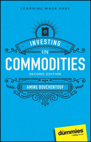 Investing in Commodities For Dummies - Amine Bouchentouf