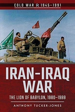 Iran-Iraq War - Anthony Tucker-Jones