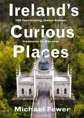 Irelandâ€™s Curious Places - Michael Fewer