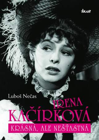 Irena Kačírková - Krásná, ale nešťastná - Luboš Nečas