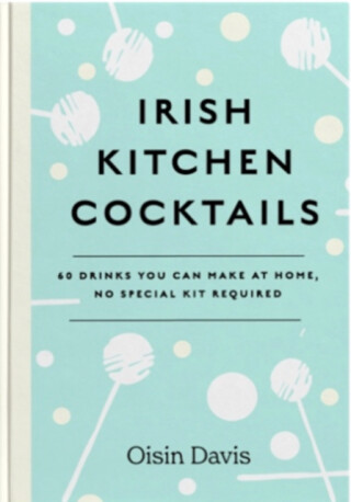 Irish Kitchen Cocktails - Oisin Davis