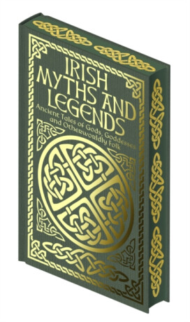 Irish Myths and Legends - Joseph Jacobs,James Stephens,Jane Wilde,Jeremiah Curtin