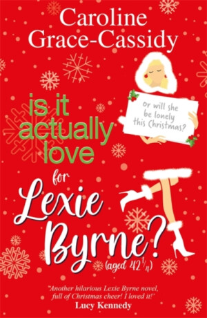 Is it Actually Love for Lexie Byrne (aged 42Â¼) - Caroline Grace-Cassidy