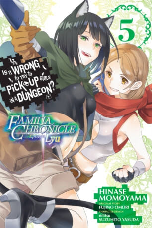Is It Wrong to Try to Pick Up Girls in a Dungeon? Familia Chronicle Episode Lyu, Vol. 5 (manga) - Omori Fujino,Rochelle Gancio,Suzuhito Yasuda,Nilitsu Nilitsu,Hinase Momoyama,Andrew Gaippe