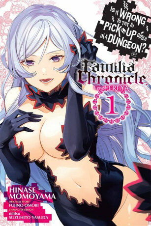 Is It Wrong to Try to Pick Up Girls in a Dungeon? Familia Chronicle Episode Freya, Vol. 1 (manga) - Omori Fujino,Carolina Hdz,Dale DeLucia,Suzuhito Yasuda,Nilitsu Nilitsu,Hinase Momoyama