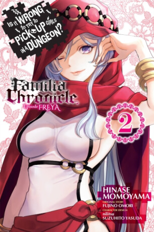 Is It Wrong to Try to Pick Up Girls in a Dungeon? Familia Chronicle Episode Freya, Vol. 2 (manga) - Omori Fujino,Carolina Hdz,Dale DeLucia,Suzuhito Yasuda,Nilitsu Nilitsu,Hinase Momoyama
