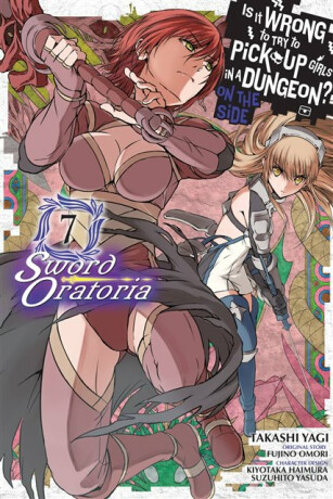 Is It Wrong to Try to Pick Up Girls in a Dungeon? On the Side: Sword Oratoria, Vol. 7 (manga) - Omori Fujino,Kiyotaka Haimura,Suzuhito Yasuda,Andrew Gaippe,Takashi Yagi,Barri Shrager