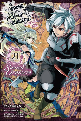 Is It Wrong to Try to Pick Up Girls in a Dungeon? On the Side: Sword Oratoria, Vol. 21 (manga) - Omori Fujino,Phil Christie,Kiyotaka Haimura,Suzuhito Yasuda,Takashi Yagi