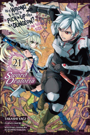 Is It Wrong to Try to Pick Up Girls in a Dungeon? On the Side: Sword Oratoria, Vol. 21 (manga) - Omori Fujino,Phil Christie,Kiyotaka Haimura,Suzuhito Yasuda,Takashi Yagi