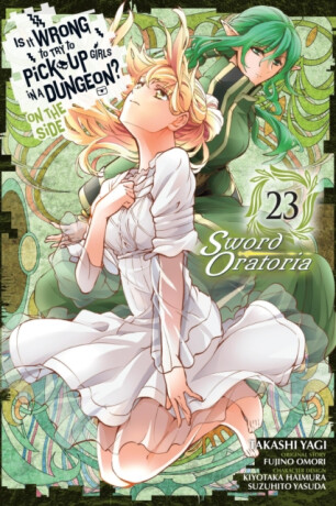 Is It Wrong to Try to Pick Up Girls in a Dungeon? On the Side: Sword Oratoria, Vol. 23 (manga) - Omori Fujino,Oliva Osanz Gonzalez,Kiyotaka Haimura,Suzuhito Yasuda,Andrew Gaippe,Takashi Yagi