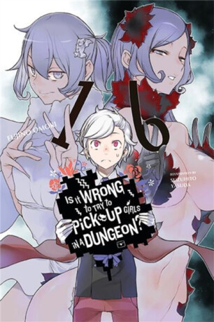 Is It Wrong to Try to Pick Up Girls in a Dungeon?, Vol. 16 (light novel) - Omori Fujino,Suzuhito Yasuda,Paul Starr