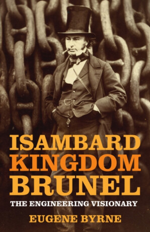 Isambard Kingdom Brunel - Eugene Byrne