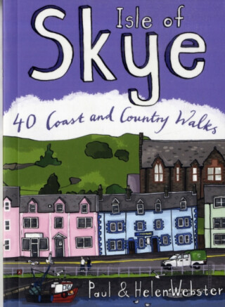 Isle of Skye: 40 Coast & Country Walks - Helen Webster,Paul Webster