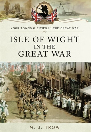 Isle of Wight in the Great War - Meirion Trow