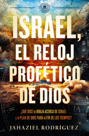 Israel, el reloj profetico de Dios - Jahaziel Rodriguez