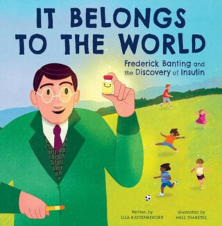 It Belongs to the World: Frederick Banting and the Discovery of Insulin - Lisa Katzenberger