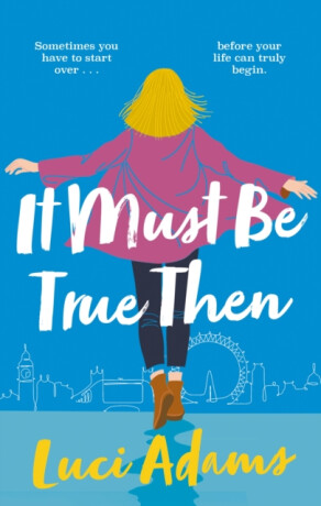 It Must Be True Then - Luci Adams