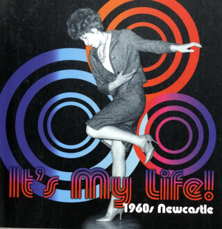 It's My Life! 1960s Newcastle - 