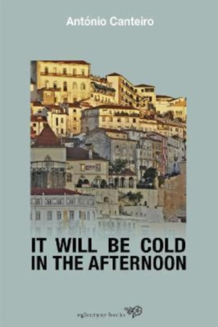 It Will Be Cold In The Afternoon - Antonio Canteiro