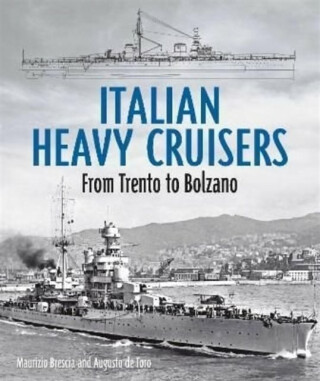 Italian Heavy Cruisers - Maurizio Brescia,Augusto de Toro