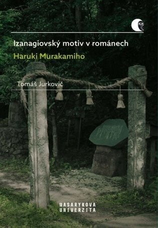 Izanagiovský motiv v románech Haruki Murakamiho - Tomáš Jurkovič