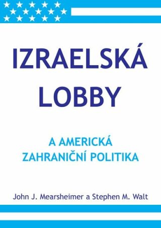 Izraelská lobby a americká zahraniční politika - John J. Mearsheimer,Stephen M. Walt