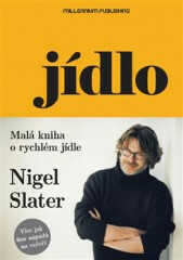 Jídlo &ndash; Malá kniha o rychlém jídle - Nigel Slater