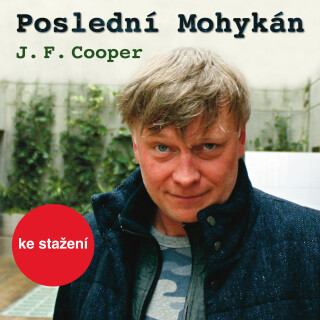 J. F. Cooper: Poslední Mohykán - Michal Dlouhý, James Fenimore Cooper, Radoslav Brzobohatý, Ladislav Mrkvička, Vladimír Dlouhý, Ilja Racek, Alois Šveh