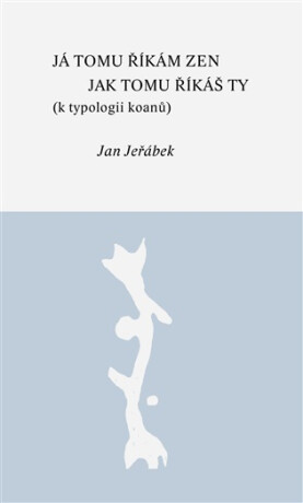 Já tomu říkám zen - jak tomu říkáš ty - Jan Jeřábek