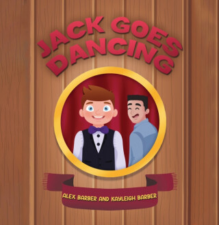 Jack Goes Dancing - Alex Barber,Kayleigh Barber