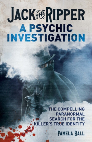 Jack the Ripper: A Psychic Investigation - Ball Pamela