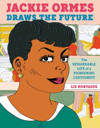 Jackie Ormes Draws the Future - Liz Montague