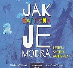 Jak barevná je modrá - Letem světm autismem - Markéta Vítková