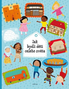 Jak bydlí děti celého světa - Helena Haraštová; Pavla Hanáčková