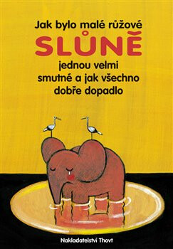 Jak bylo malé růžové slůně jednou velmi smutné a jak vše dobře dopadlo - Monika Weitze,Eric Battut