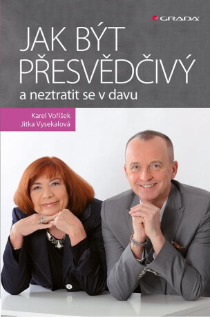 Jak být přesvědčivý a neztratit se v davu - Jitka Vysekalová,Karel Voříšek
