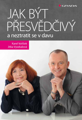 Jak být přesvědčivý a neztratit se v davu - Jitka Vysekalová,Karel Voříšek