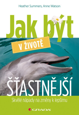 Jak být v životě šťastnější - Heather Summers,Anne Watson