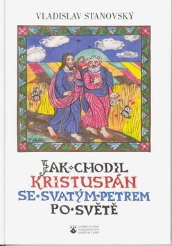 Jak chodil Kristuspán se svatým Petrem po světě - Vladislav Stanovský,František jr. Skála