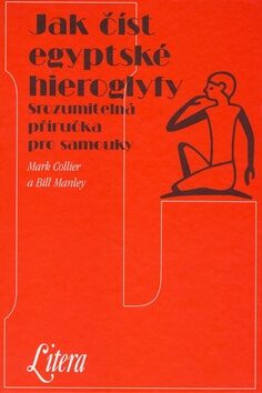 Jak číst egyptské hieroglyfy - Bill Manley,Mark Collier