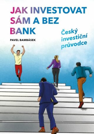 Jak investovat sám a bez bank - Český investiční průvodce - Pavel Bambásek