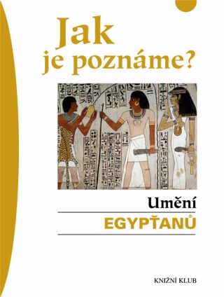 Jak je poznáme? Umění Egypťanů - Zornová Olivia
