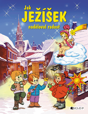 Jak Ježíšek naděloval radost - František Ber
