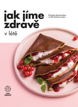 Jak jíme zdravě v létě -  kolektiv Jíme zdravě