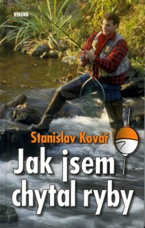 Jak jsem chytal ryby - Stanislav Kovář