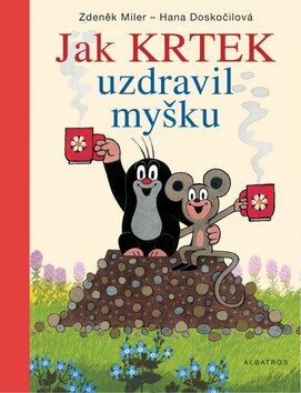 Jak Krtek uzdravil myšku - Hana Doskočilová; Zdeněk Miler