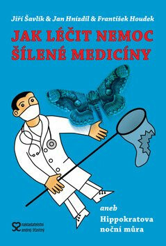 Jak léčit nemoc šílené medicíny - Jan Hnízdil,František Houdek,Jiří Šavlík