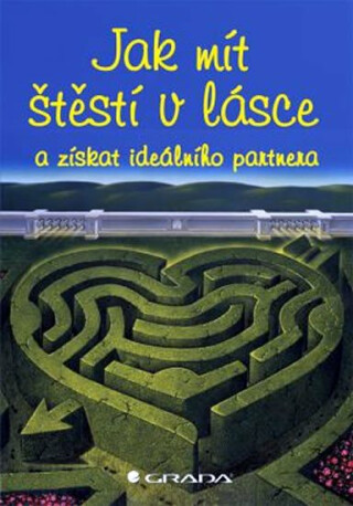 Jak mít štěstí v lásce a získat ideálního partnera - Dillardová Sherrie