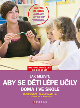 Jak mluvit, aby se děti lépe učily doma i ve škole - Adele Faber,Elaine Mazlish