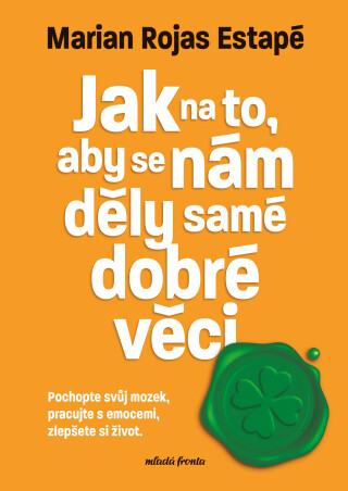 Jak na to, aby se nám děly samé dobré věci - Marian Rojas Estapé